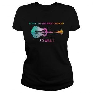If the stars were made to worship so will I guitar Ladies Tee