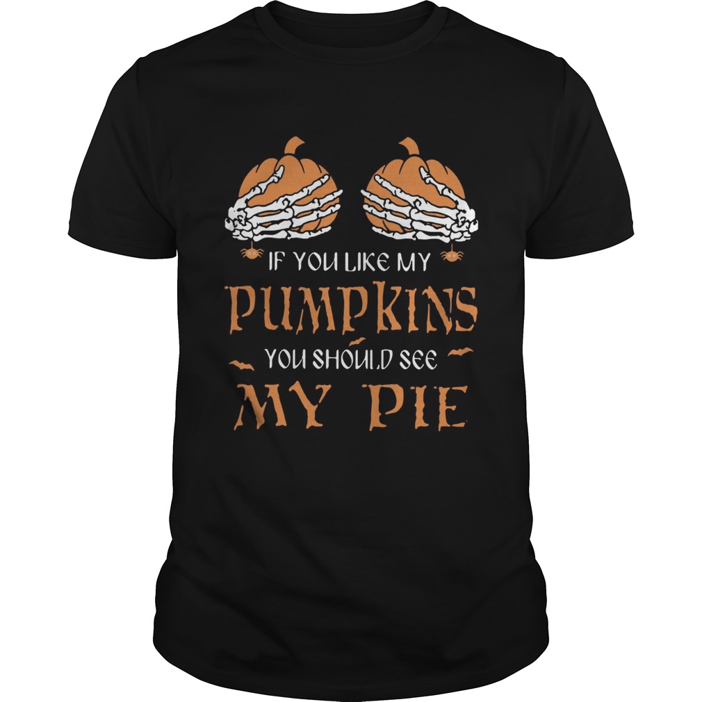 If you like my pumpkins you should see my pie shirt