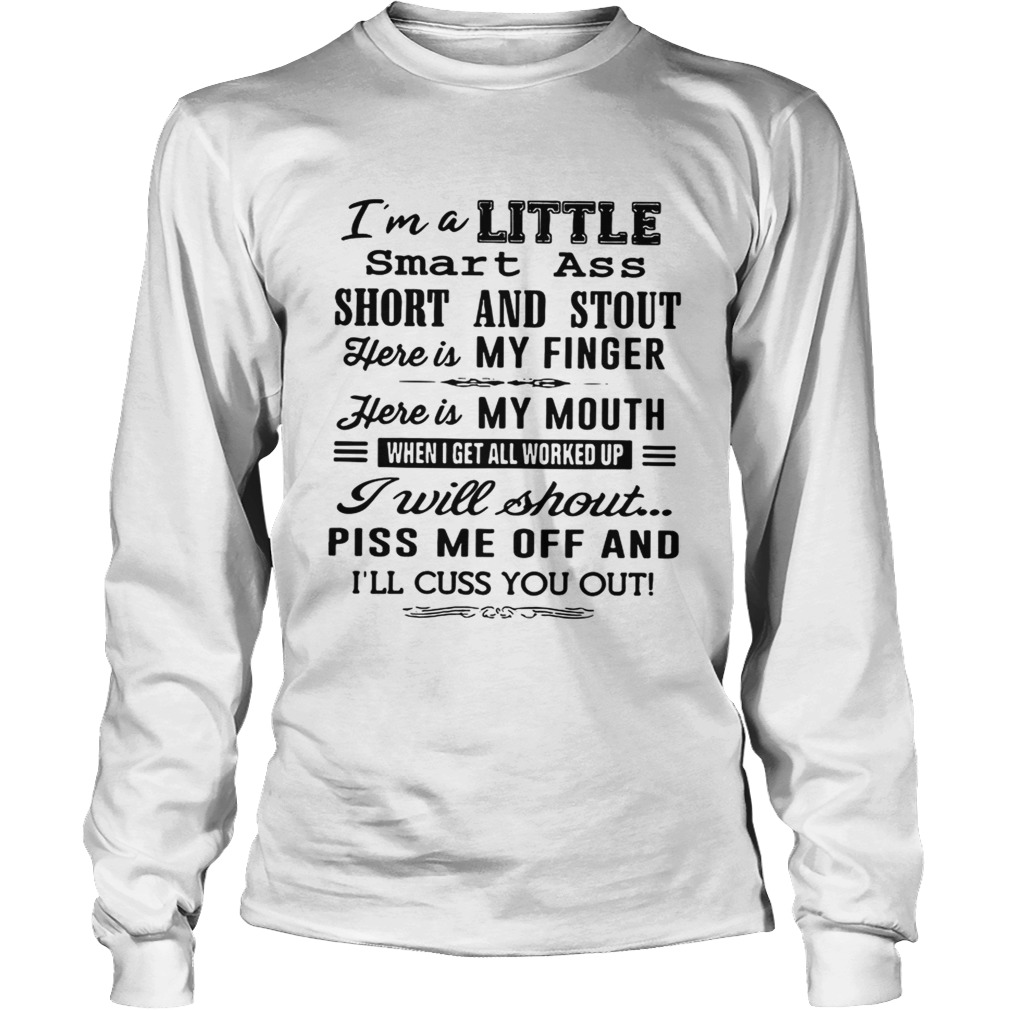 Im A Little Smart Ass Short And Stout Here Is My Finger Here Is My Mouth T LongSleeve
