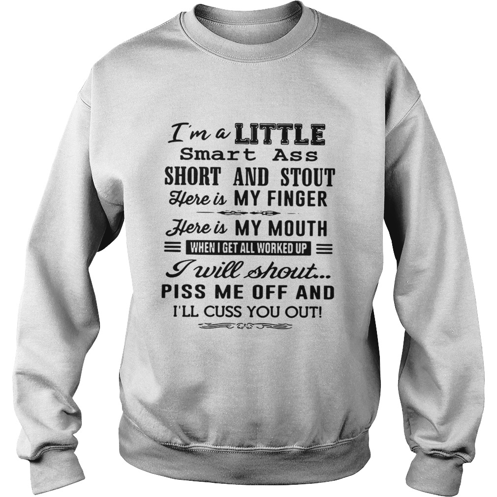 Im A Little Smart Ass Short And Stout Here Is My Finger Here Is My Mouth T Sweatshirt