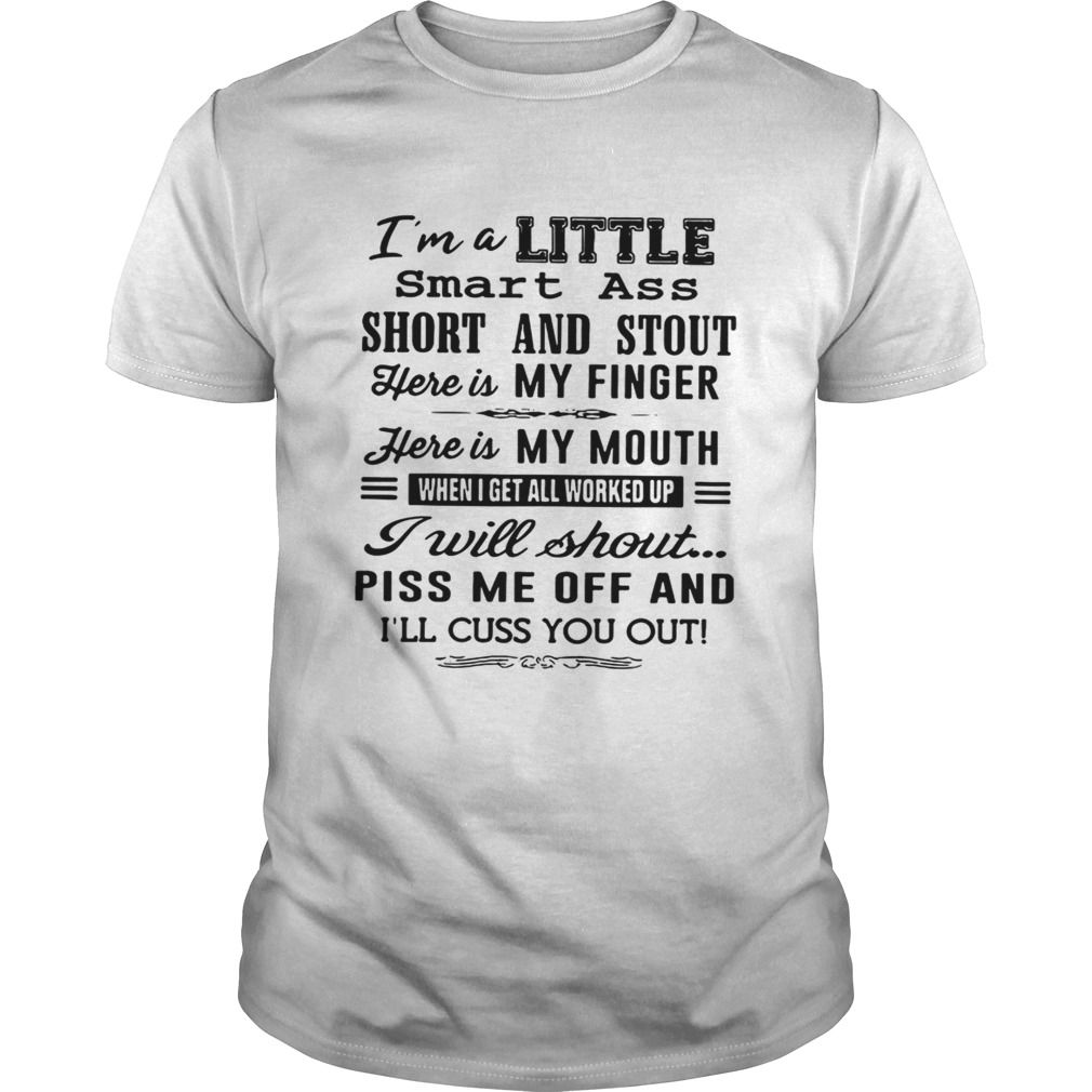 Im A Little Smart Ass Short And Stout Here Is My Finger Here Is My Mouth Tshirt