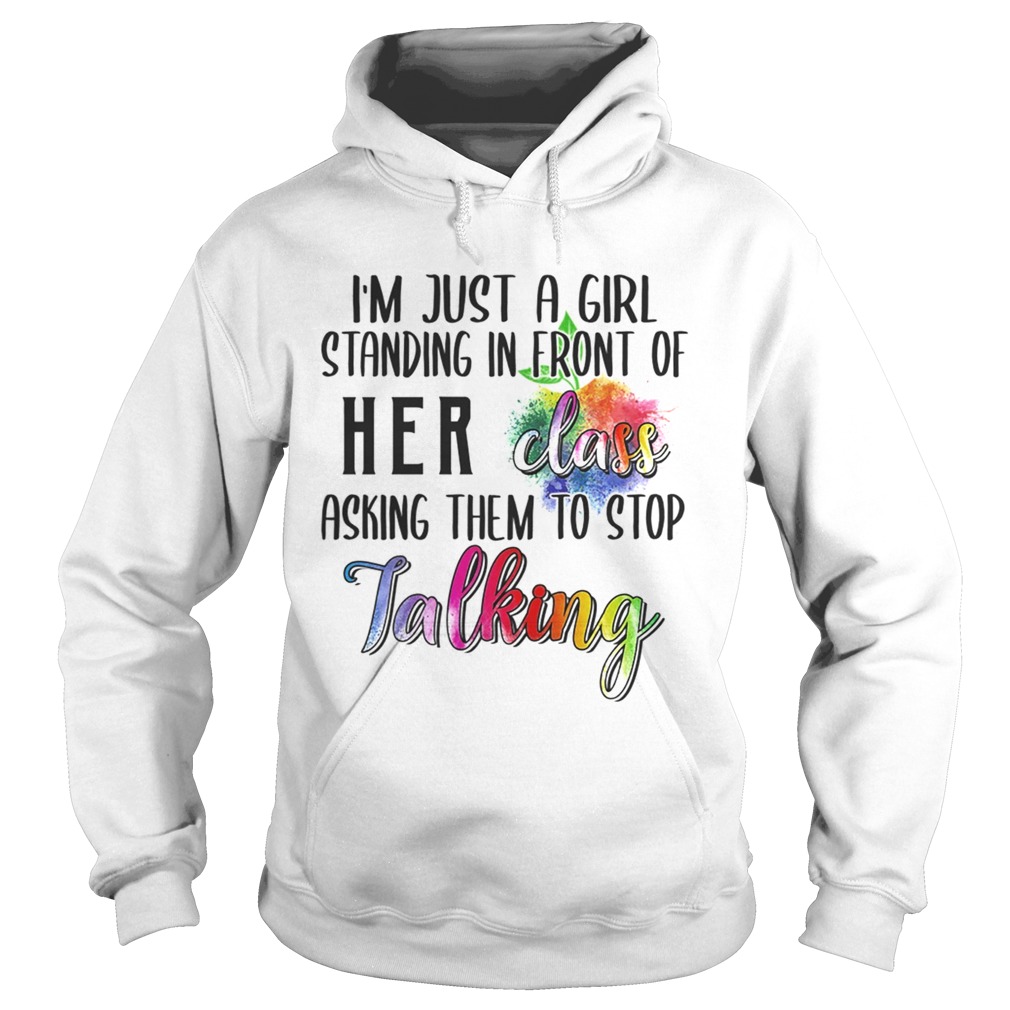 Im Just A Girl Standing In Front Of Her Class Asking Them To Stop Talking TShirt Hoodie