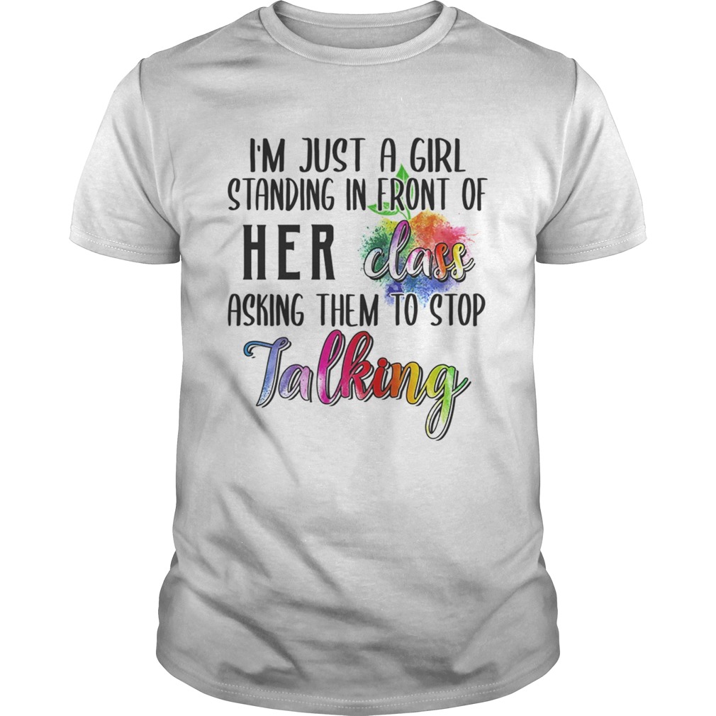 Im Just A Girl Standing In Front Of Her Class Asking Them To Stop Talking TShirt