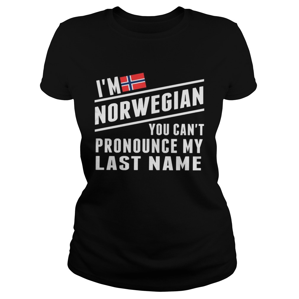 Im Norwegian You Cant Pronounce My Last Name TShirt Classic Ladies