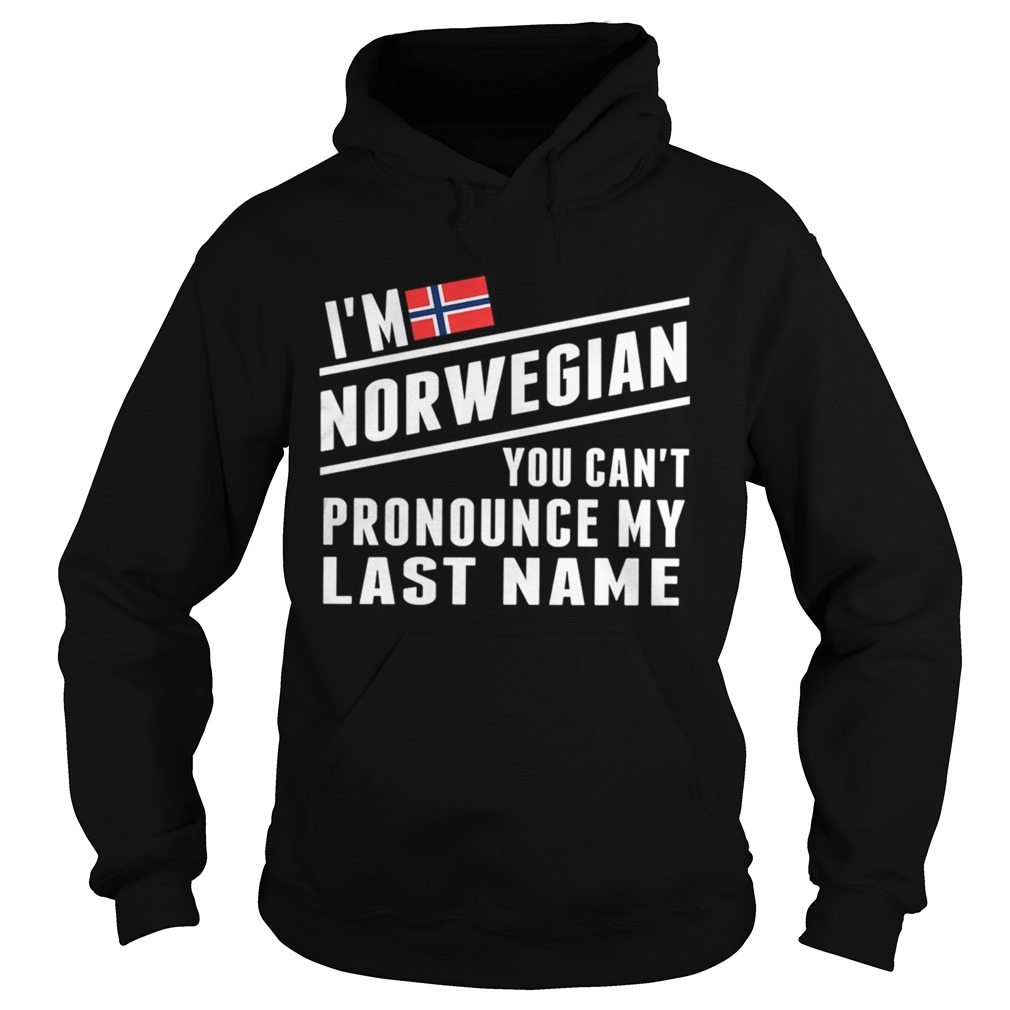 Im Norwegian You Cant Pronounce My Last Name TShirt Hoodie