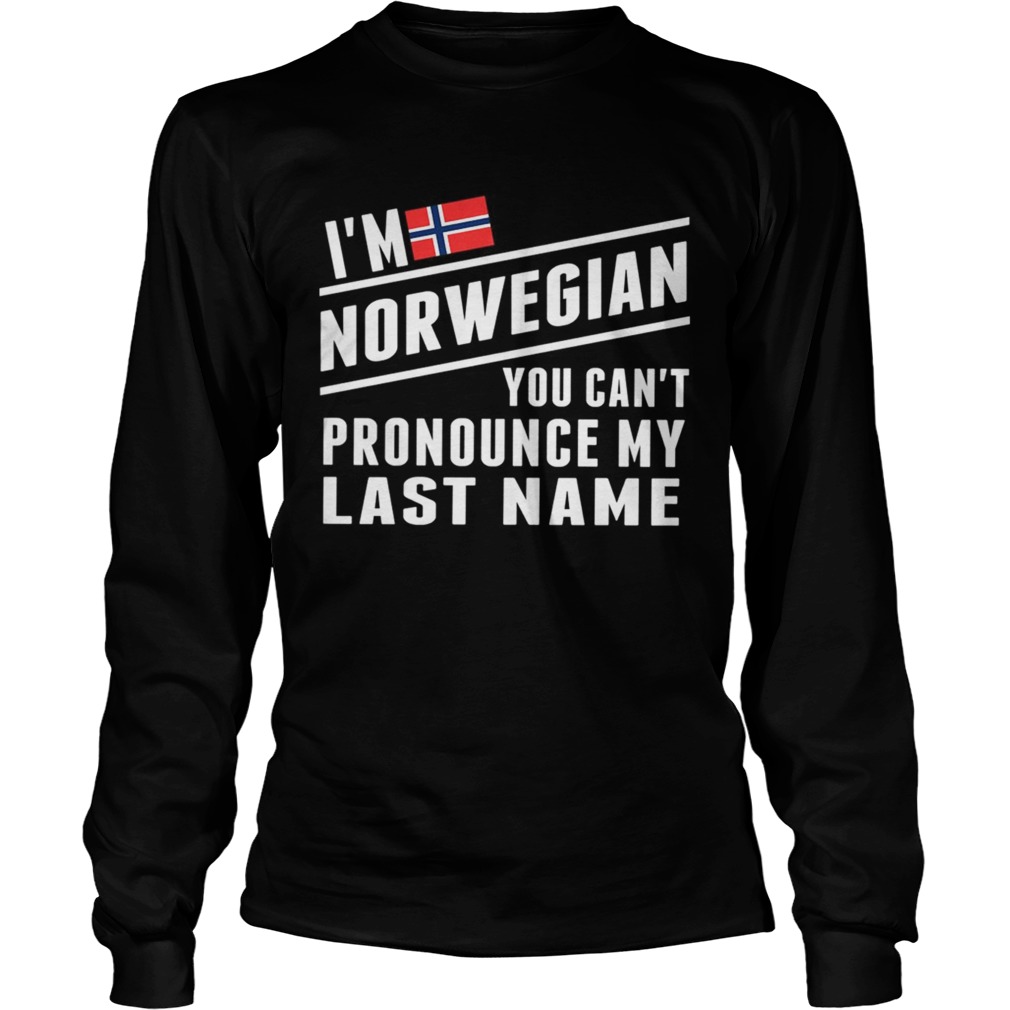Im Norwegian You Cant Pronounce My Last Name TShirt LongSleeve