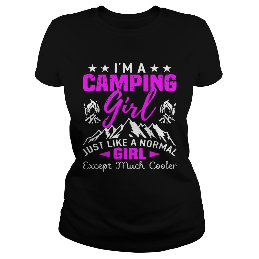 Im a cool camping girl just like a normal girl except much cooler Classic Ladies