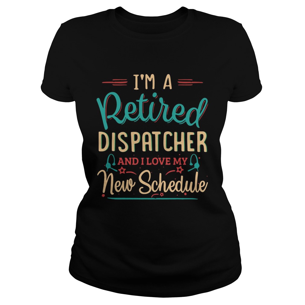 Im a retired dispatcher and I love my new schedule Classic Ladies