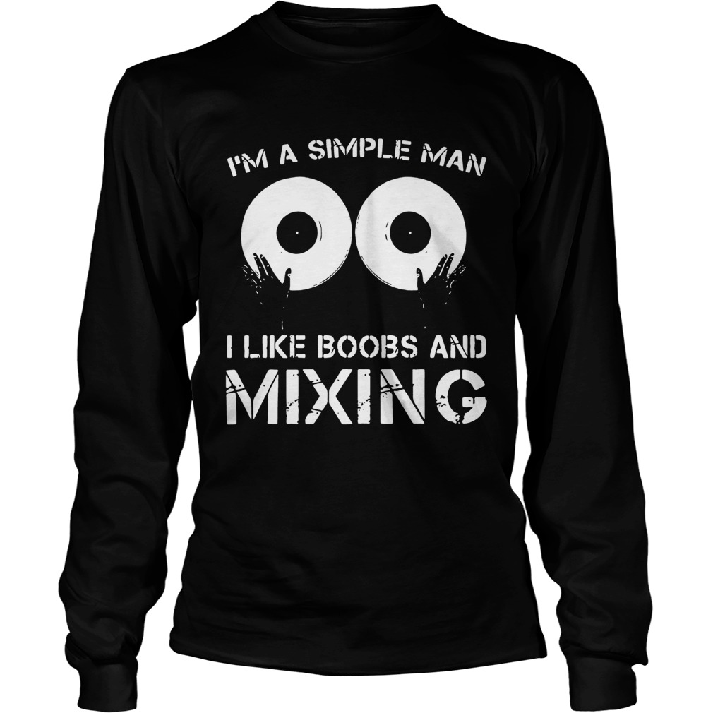 Im a simple man I like boobs and mixing LongSleeve