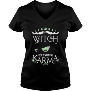 Im a witch I dont wait for Karma Ladies Vneck