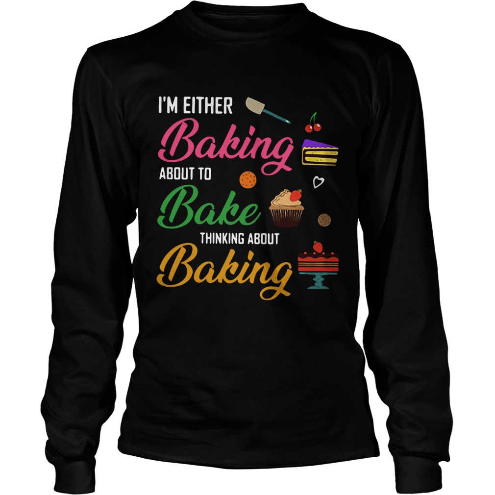 Im either baking about to bake thinking about baking LongSleeve