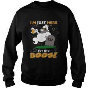 Im just here for the boos beer RIP Sweatshirt