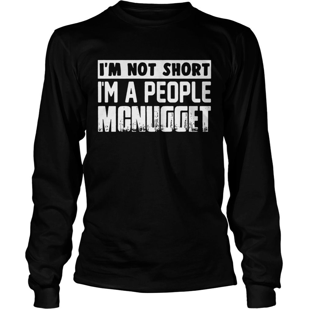Im not short im a people mcnugget LongSleeve