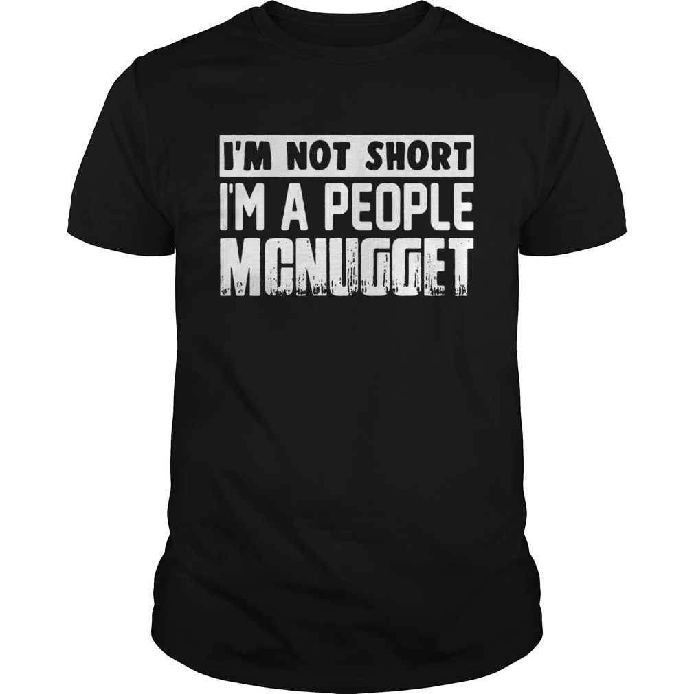 Im not short im a people mcnugget shirt
