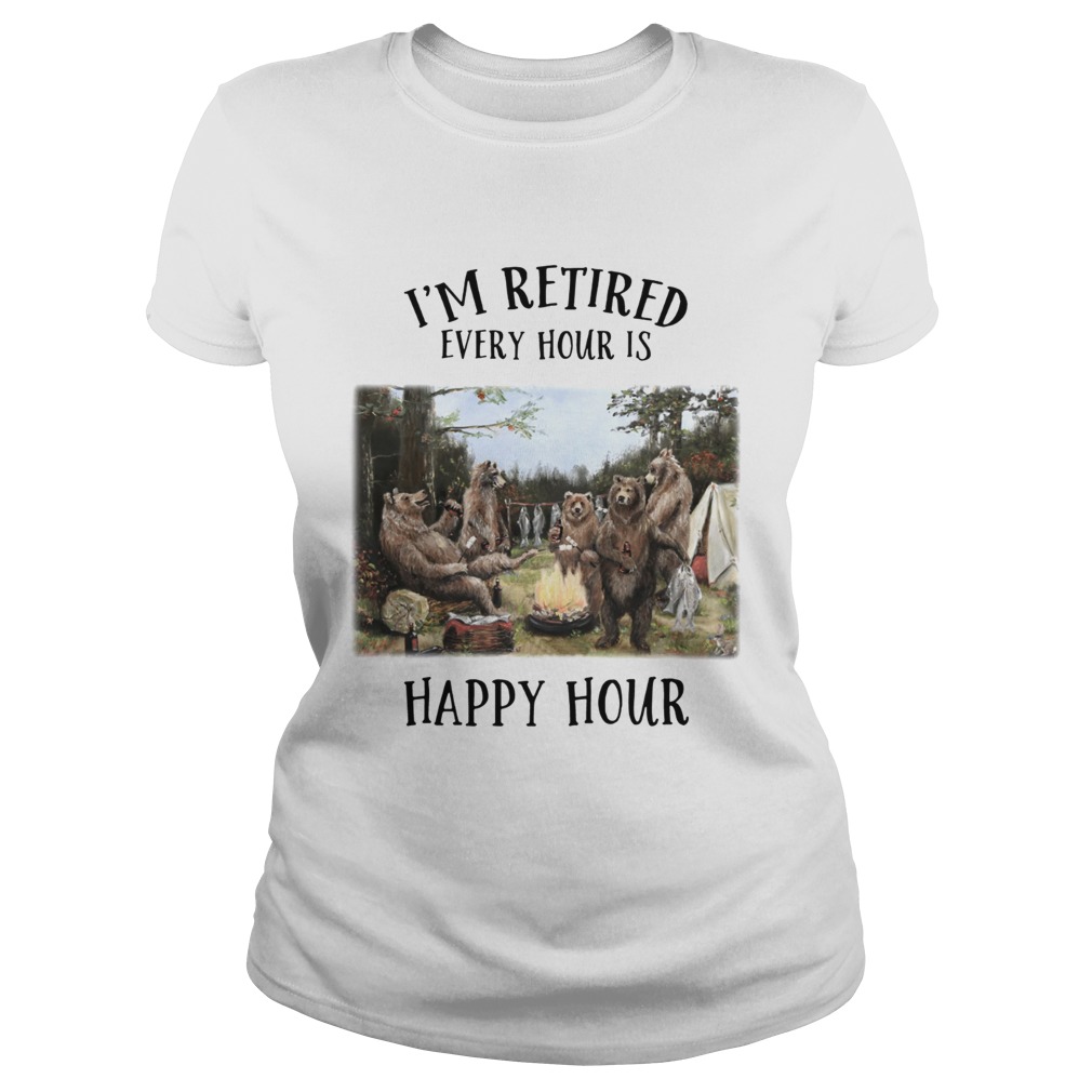 Im retired every hour is happy hour Bear Classic Ladies