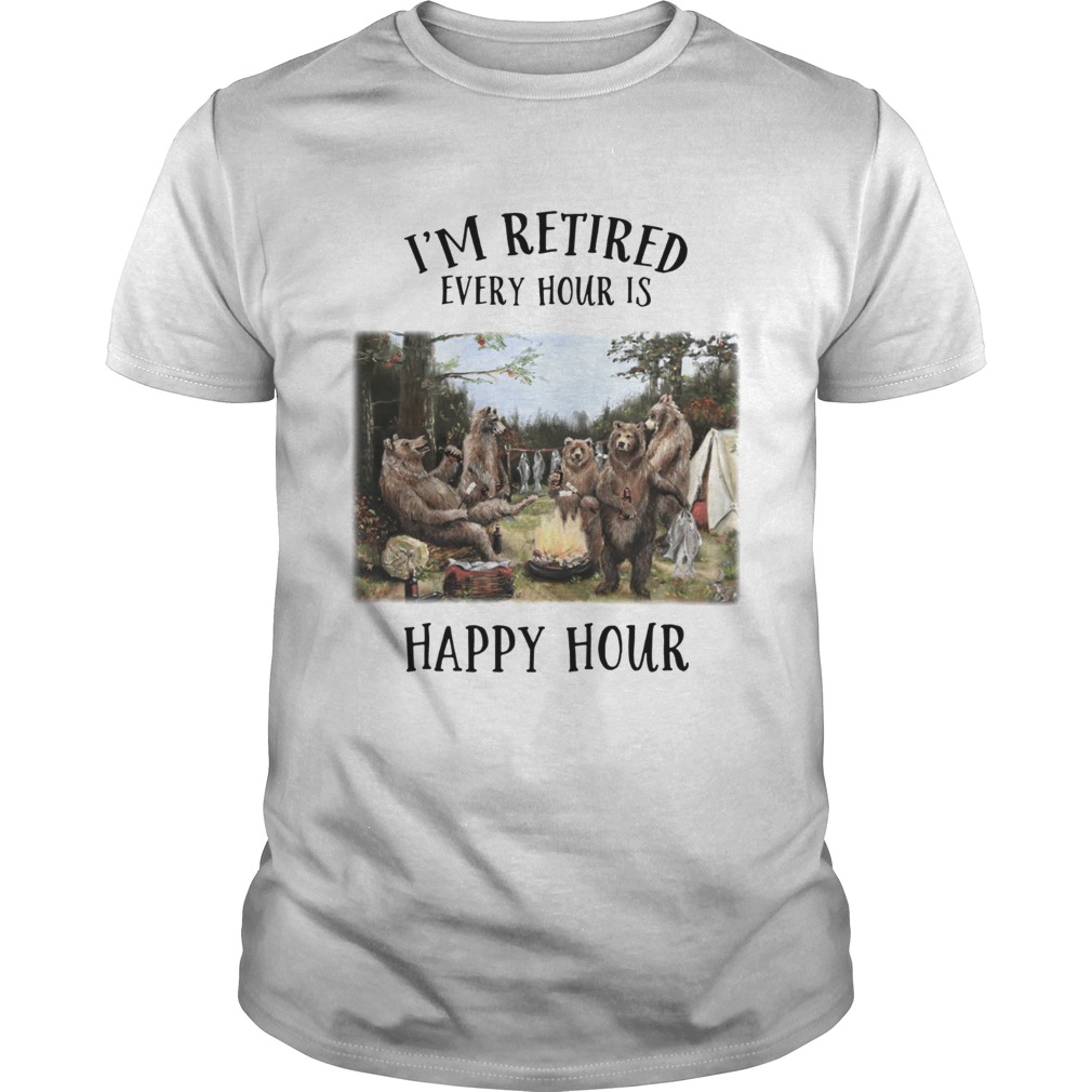 I'm retired every hour is happy hour Bear shirt