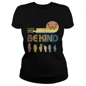 In A World Where You Can Be Anything Be KindButterfly Retro Ladies Tee