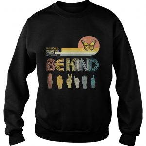 In A World Where You Can Be Anything Be KindButterfly Retro SweatShirt