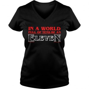 In a world full of tens be an eleven Ladies Vneck