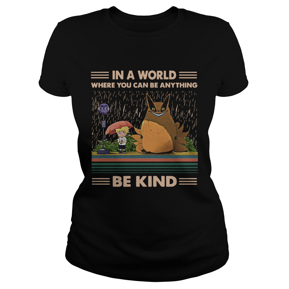 In a world where you can be anything be kind Totoro Naruto Classic Ladies