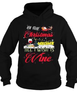 In the Christmas night all I wish is wine Hoodie