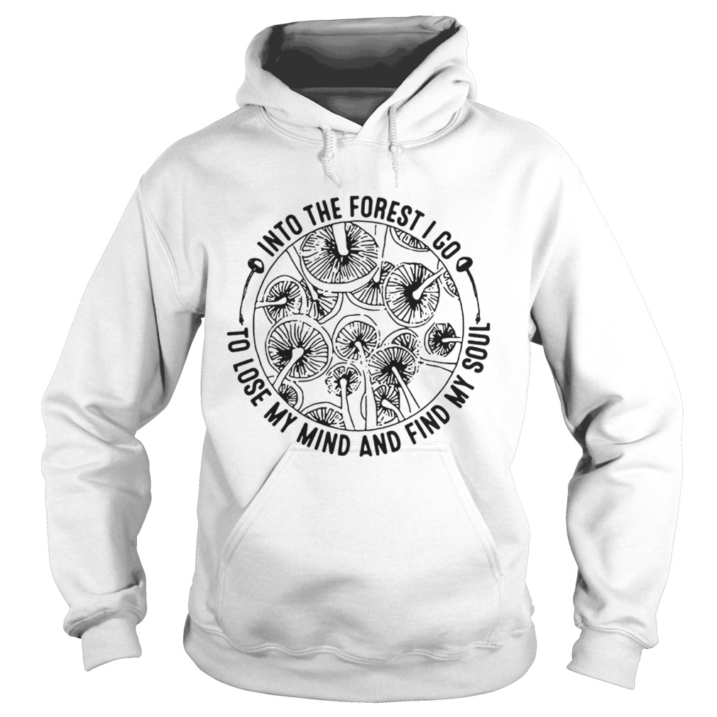 In to the forest I go to lose my mind and find my soul Hoodie