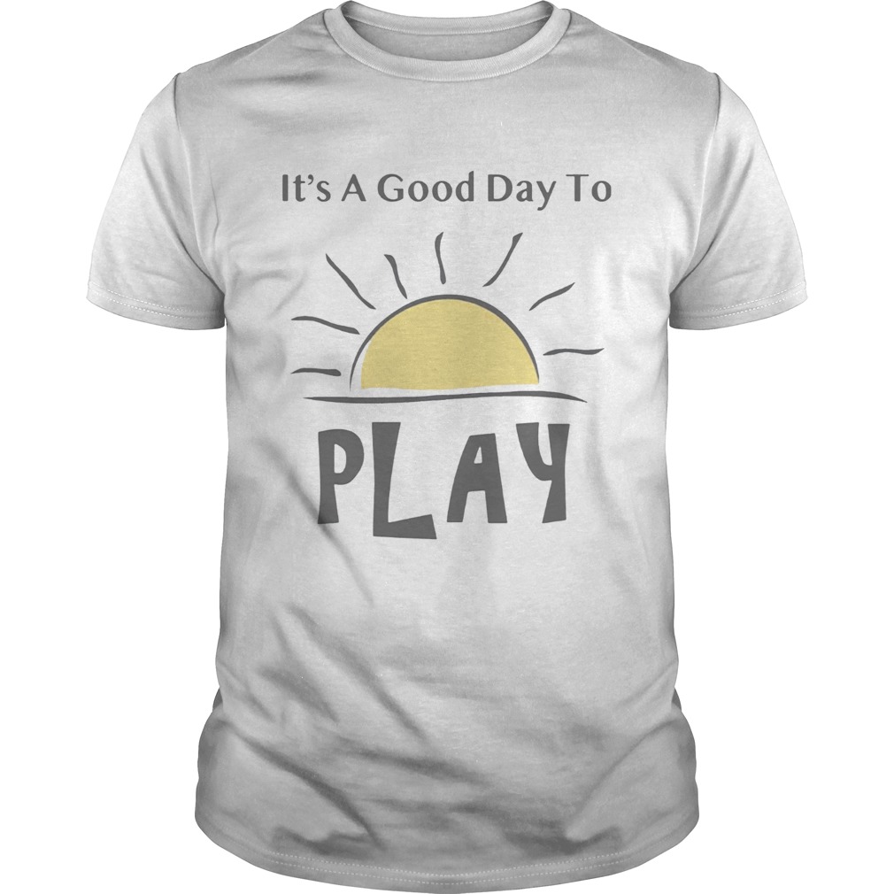 It's A Good Day To Play Explorations Early Learning TShirt