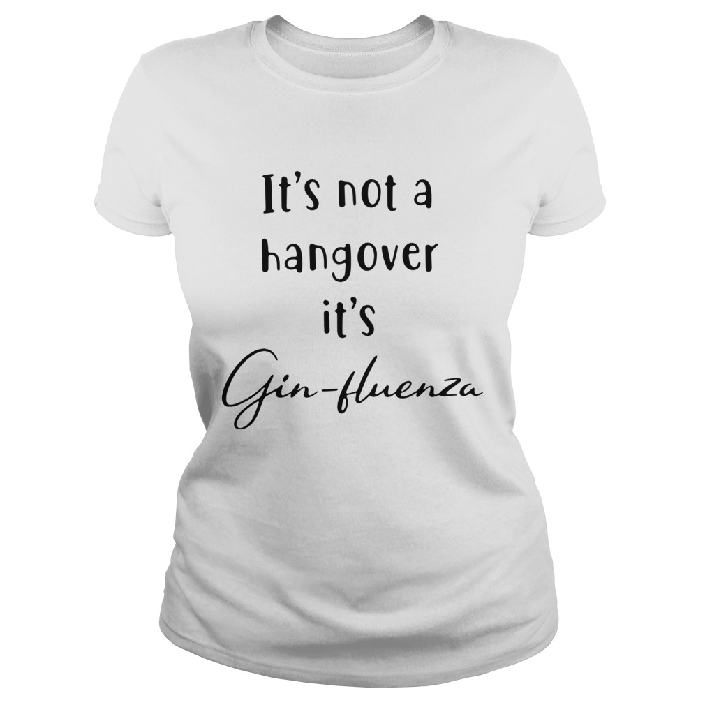 Its not a hangover its Ginfluenza Classic Ladies