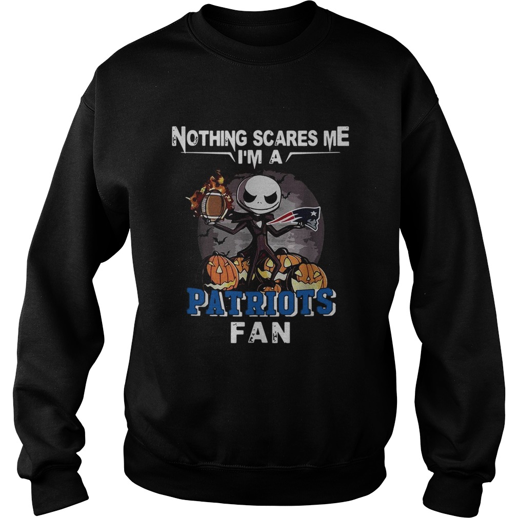 Jack Skellington nothing scares me Im a New England Patriots fan Sweatshirt
