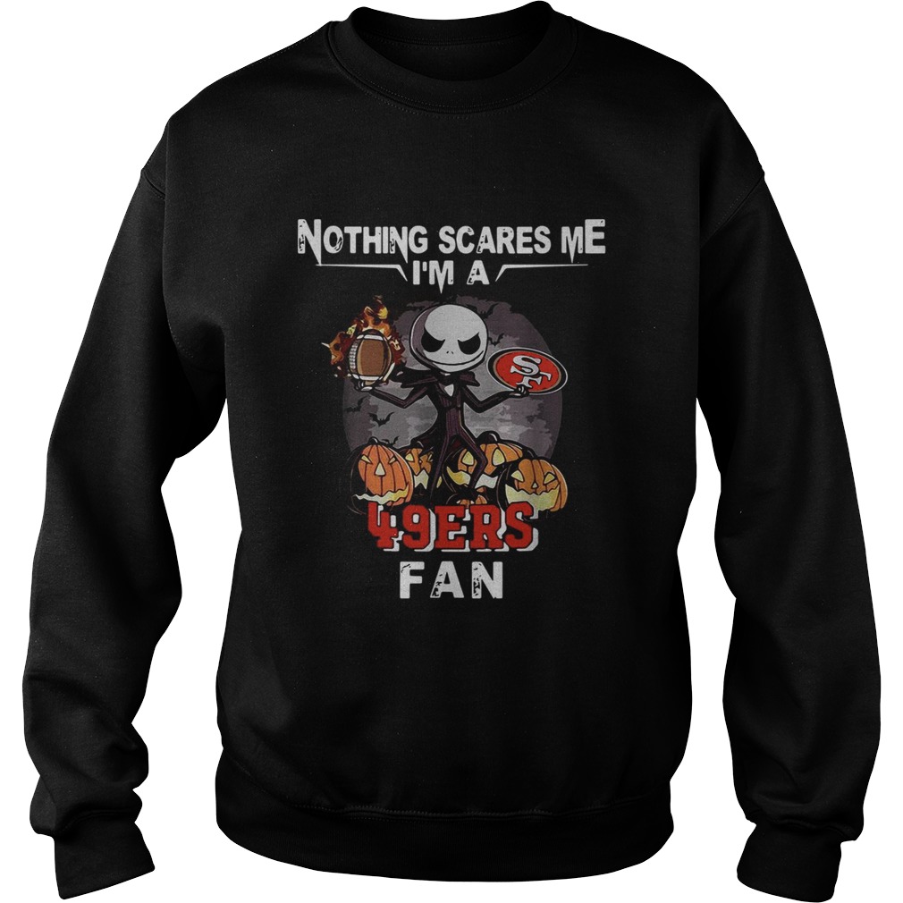 Jack Skellington nothing scares me Im a San Francisco 49ers fan Sweatshirt