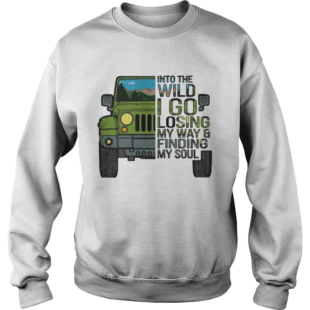 Jeep into the wild I go losing my way and finding my soul Sweatshirt