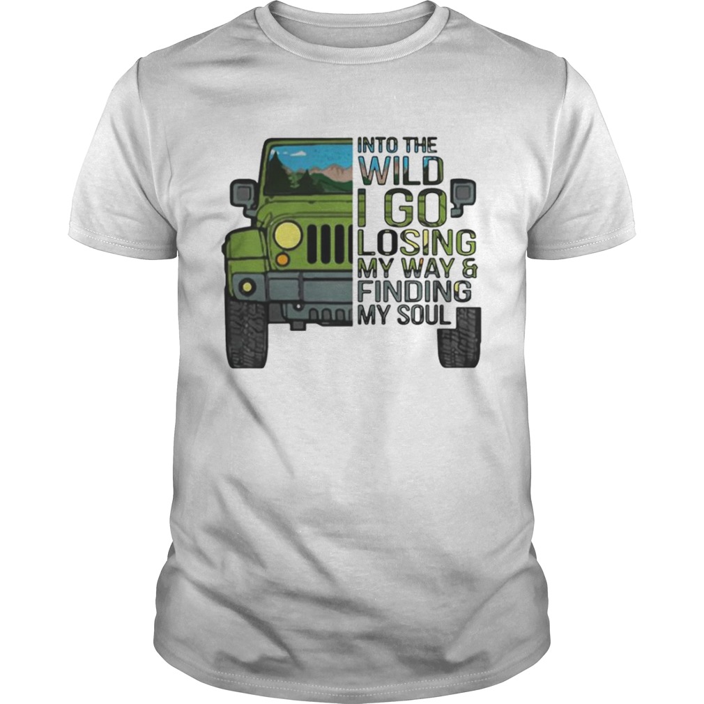 Jeep into the wild I go losing my way and finding my soul shirt