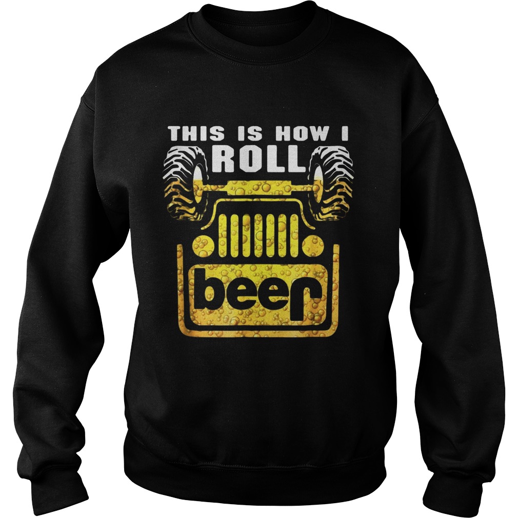 Jeep this is how I roll beer Sweatshirt