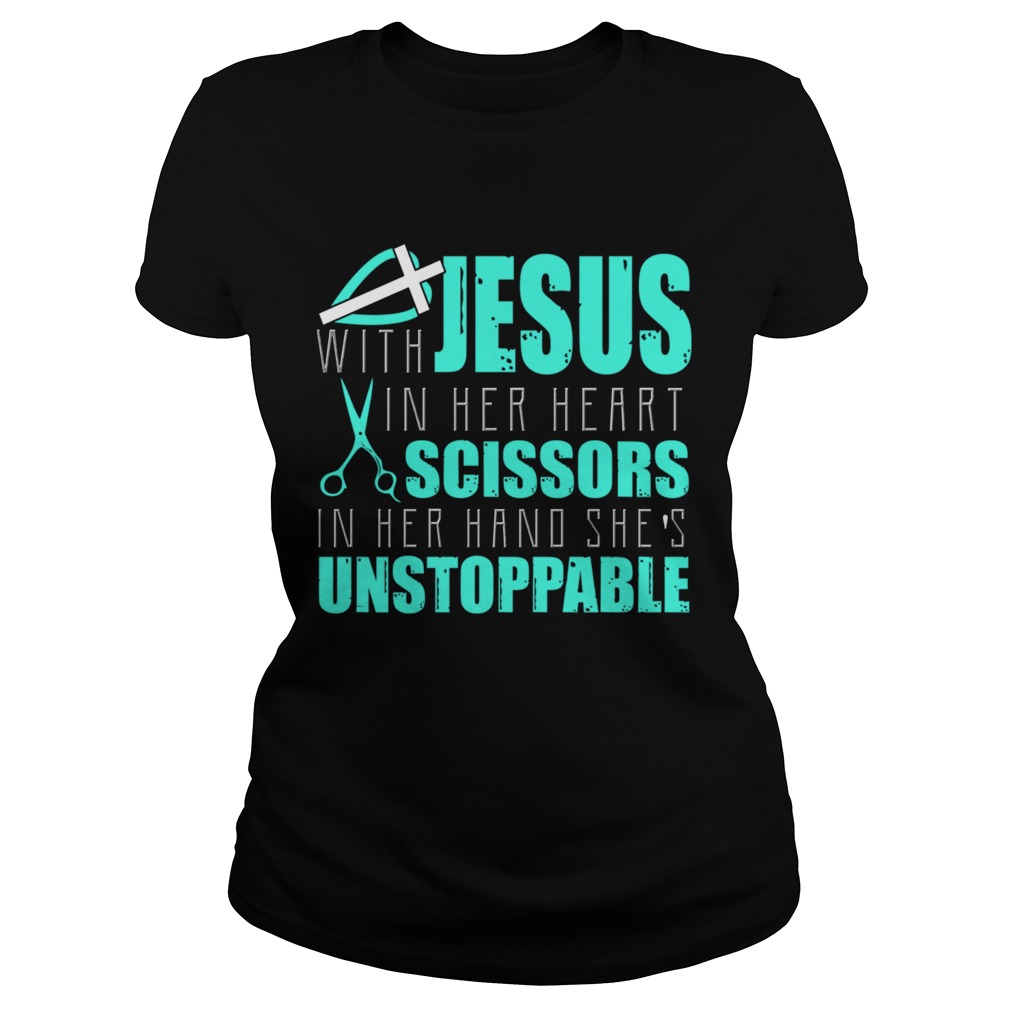 Jesus With In Her Heart Scissors In Her Hand Shes Unstoppable TShirt Classic Ladies