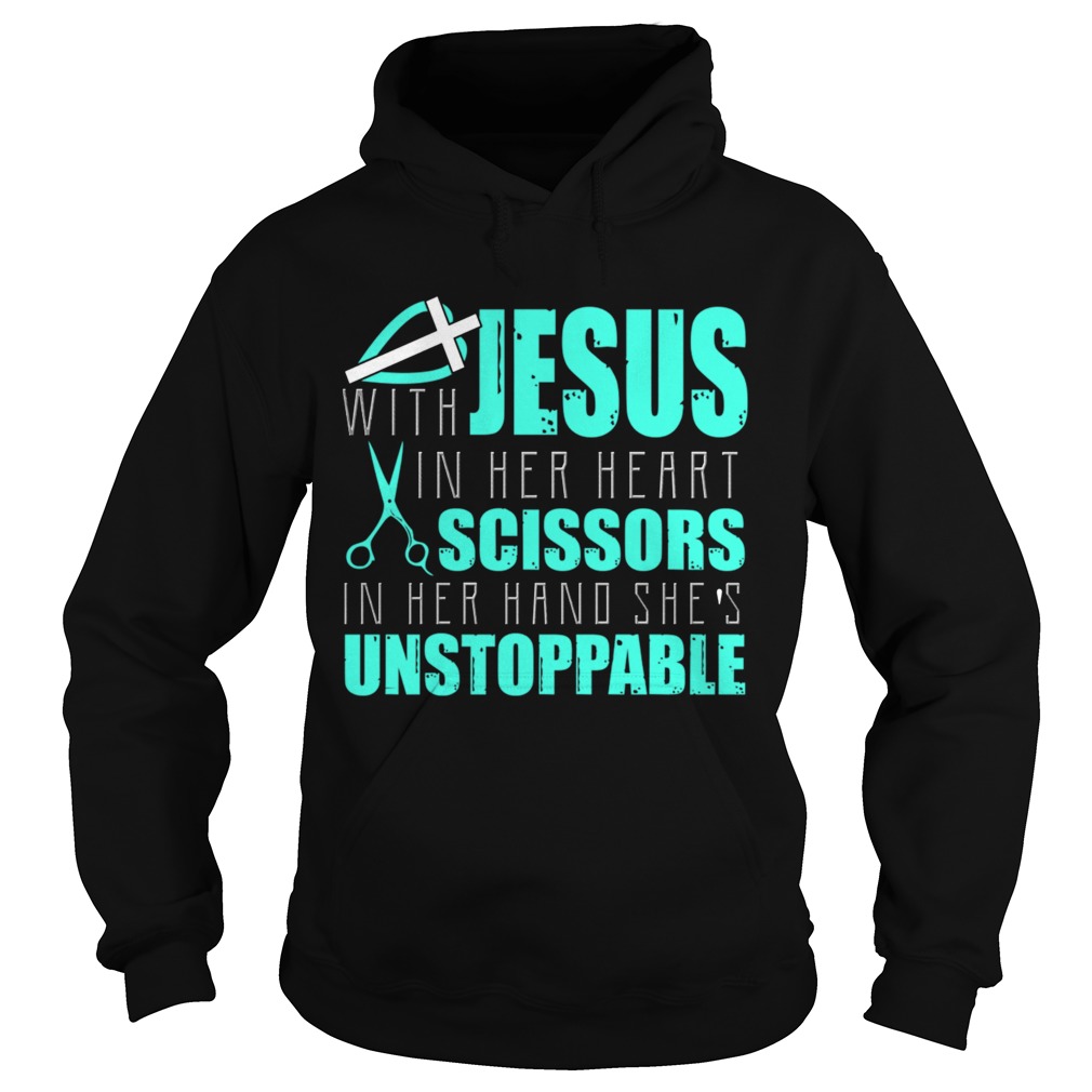 Jesus With In Her Heart Scissors In Her Hand Shes Unstoppable TShirt Hoodie