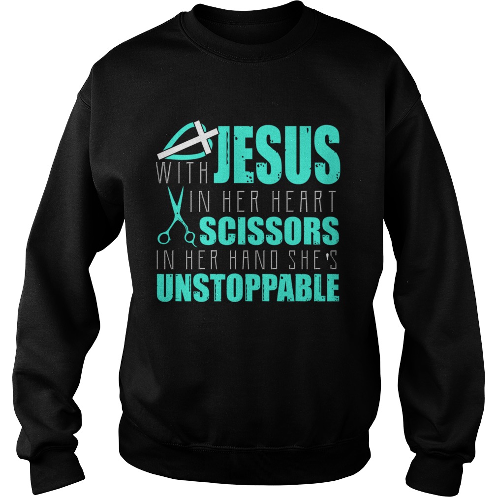 Jesus With In Her Heart Scissors In Her Hand Shes Unstoppable TShirt Sweatshirt