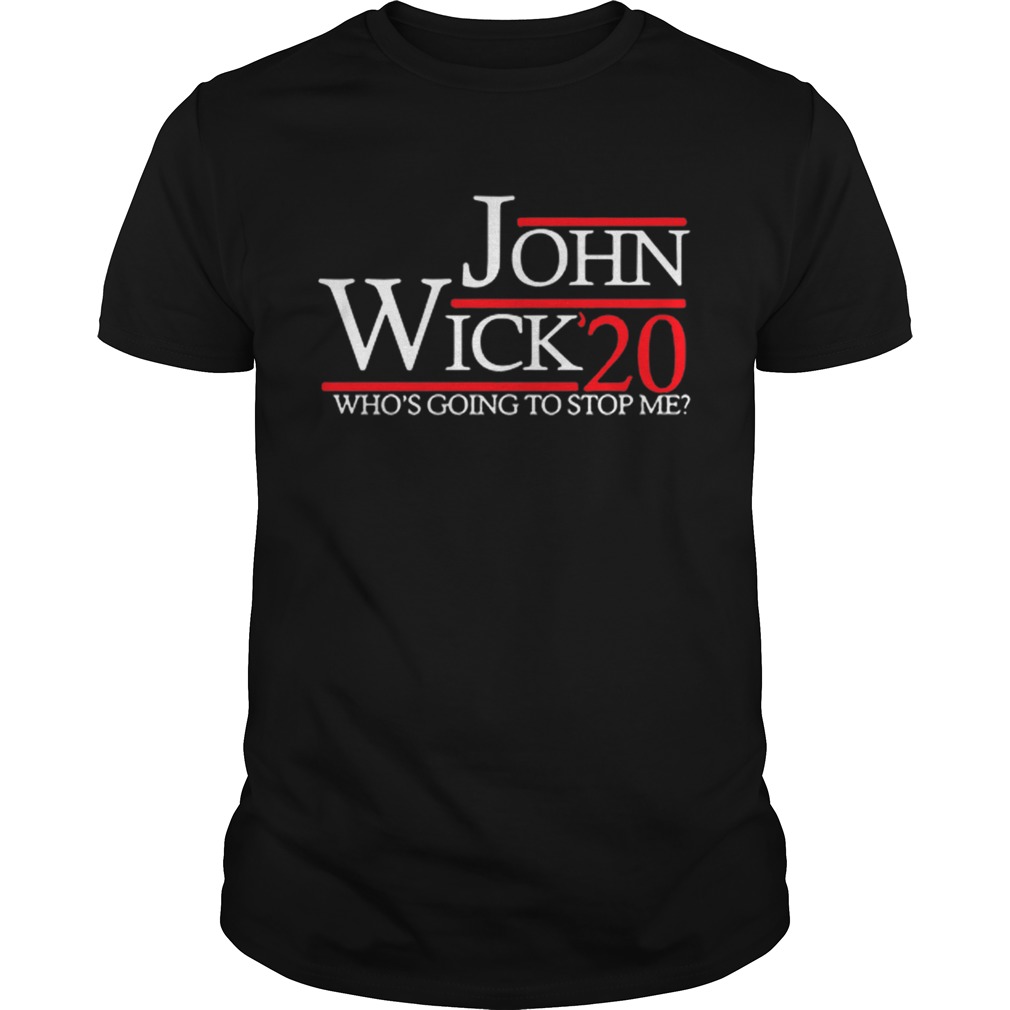 John Wick 2020 president whos going to stop me shirt