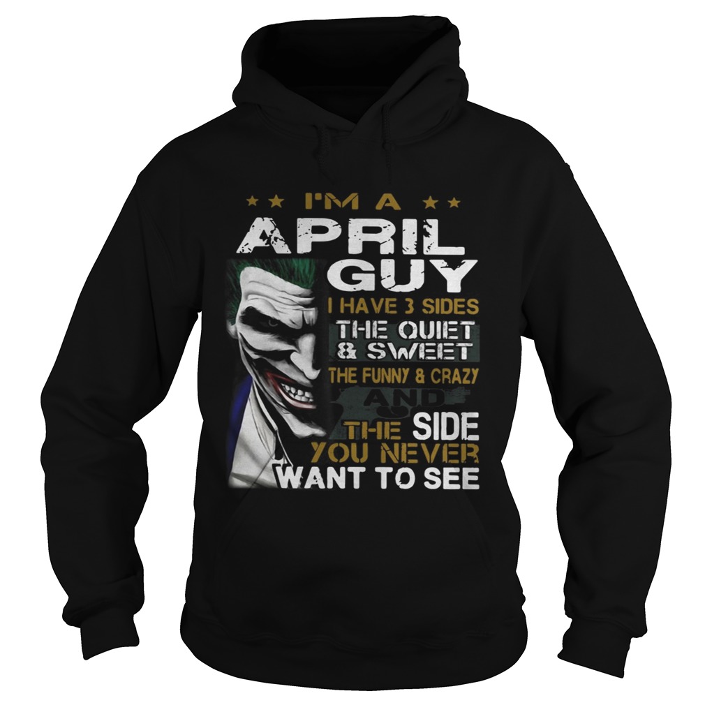 Joker Im a April guy I have 3 sides the quiet and sweetthe funny Hoodie