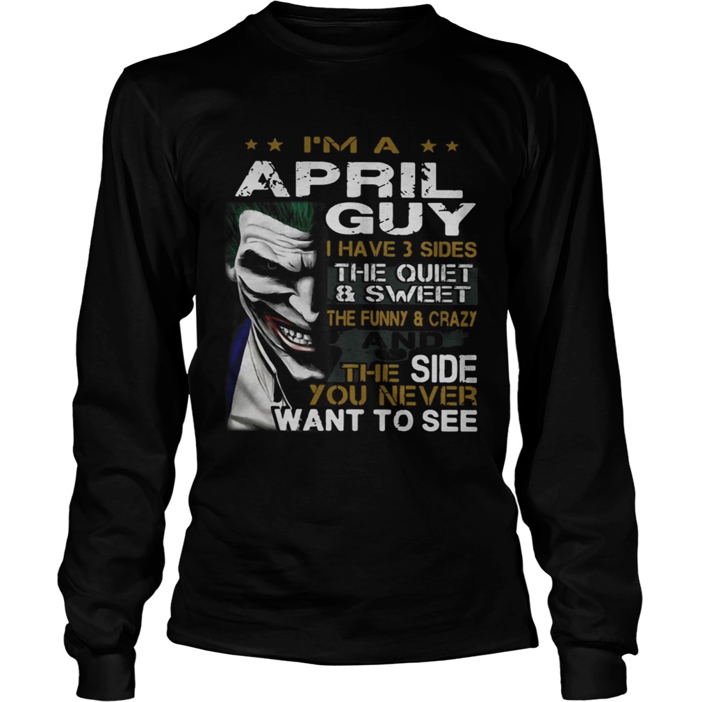 Joker Im a April guy I have 3 sides the quiet and sweetthe funny LongSleeve