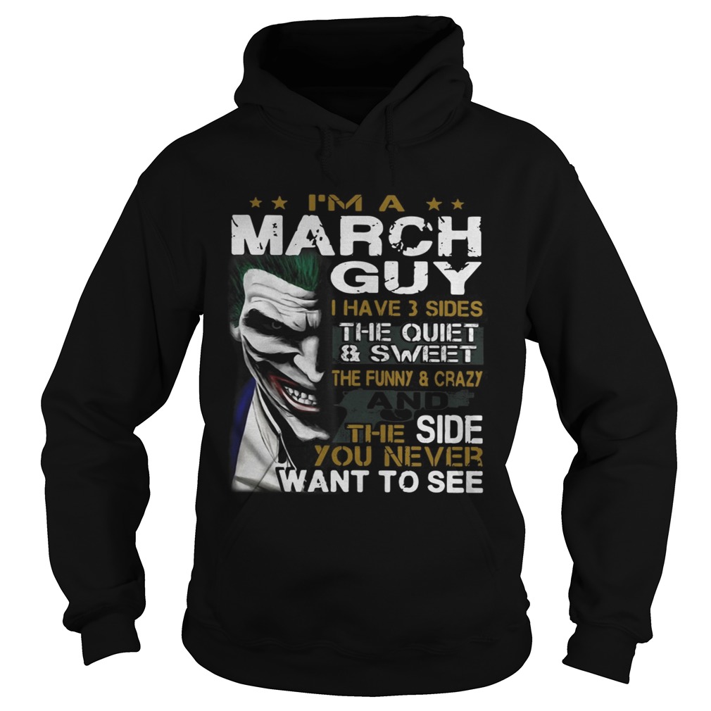 Joker Im a March guy I have 3 sides the quiet and sweetthe funny Hoodie