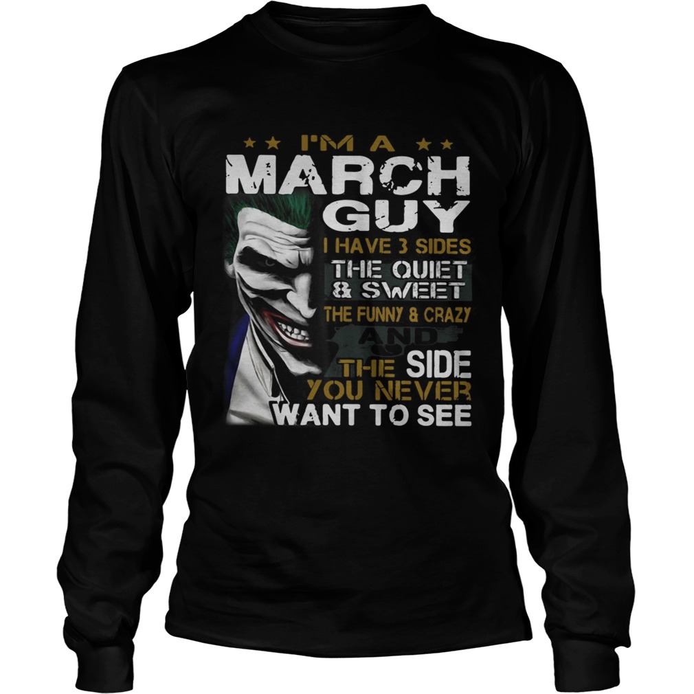 Joker Im a March guy I have 3 sides the quiet and sweetthe funny LongSleeve