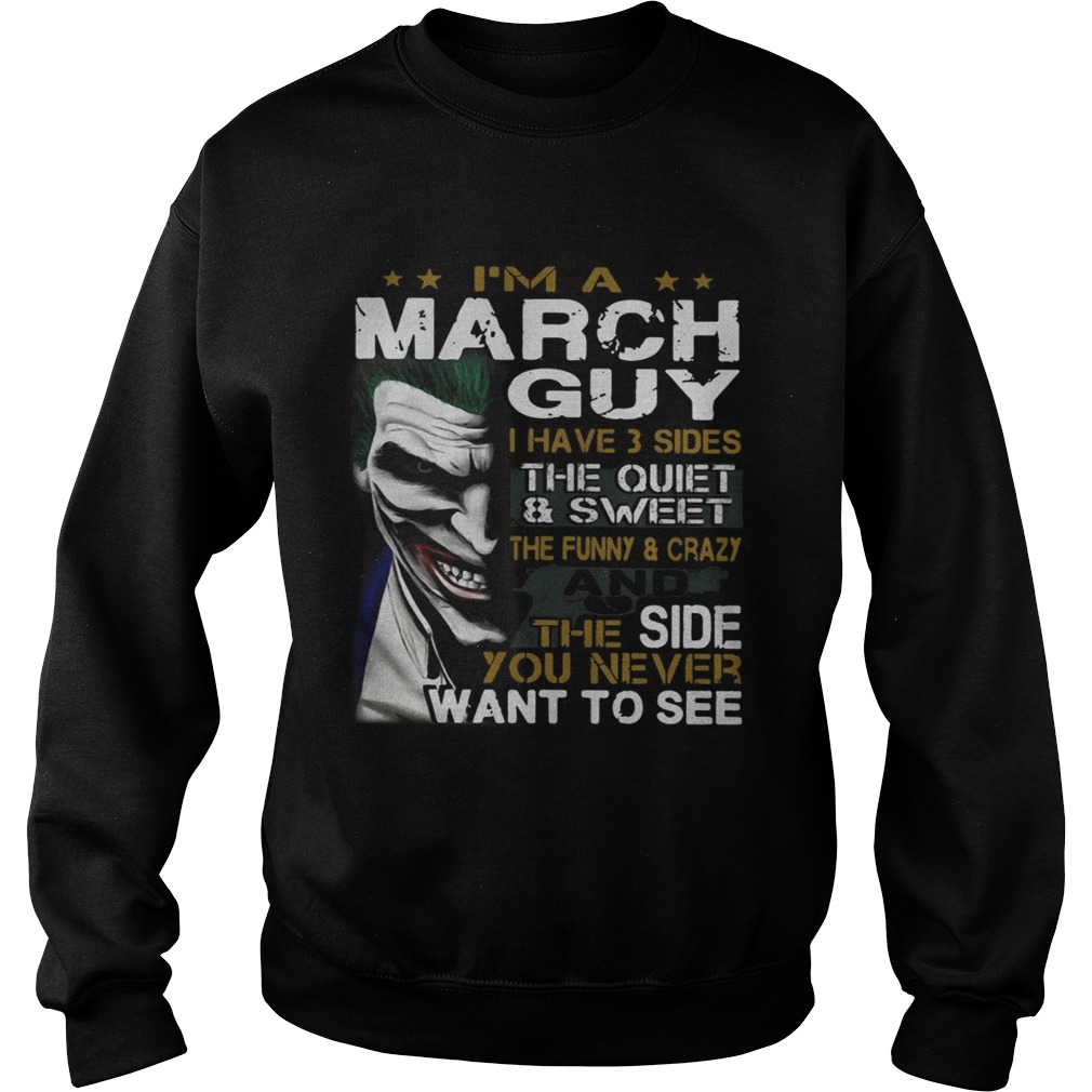 Joker Im a March guy I have 3 sides the quiet and sweetthe funny Sweatshirt