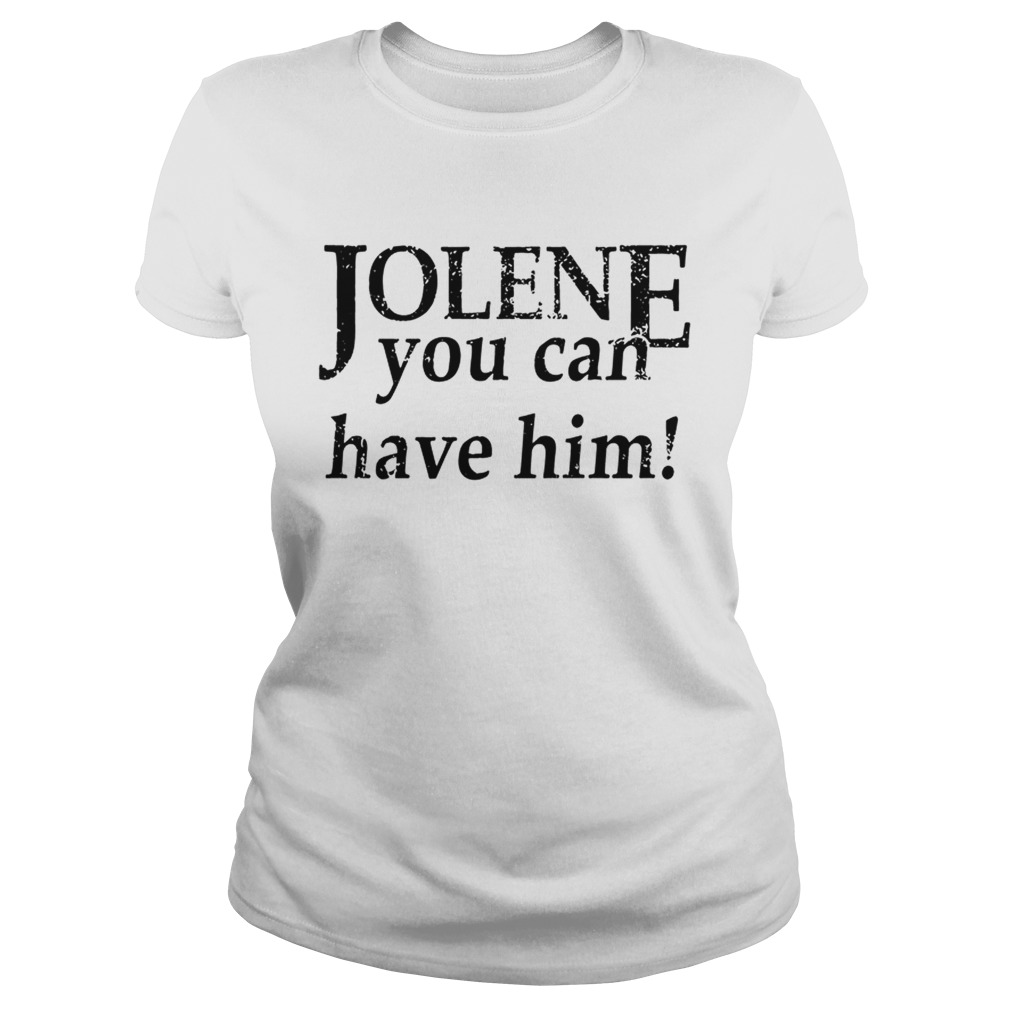 Jolene you can have him Classic Ladies