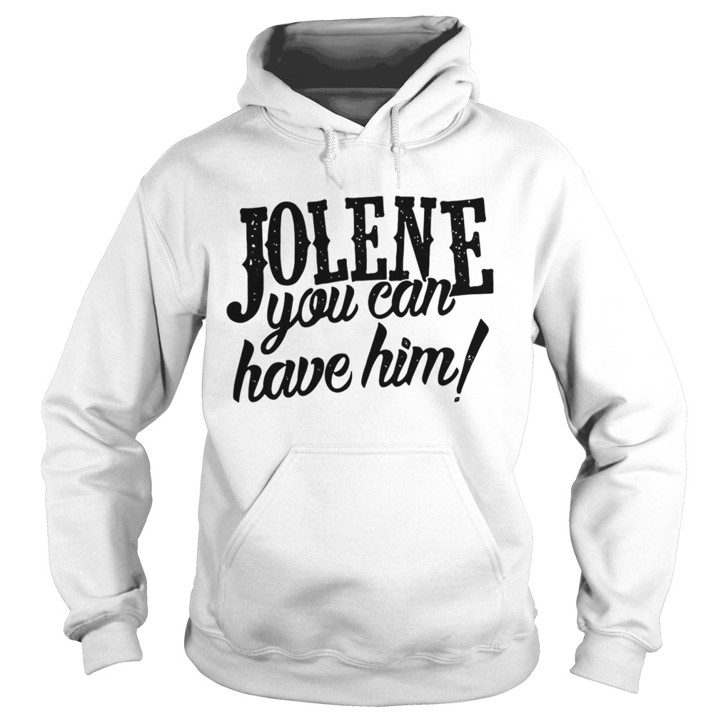Jolene you can have him Hoodie