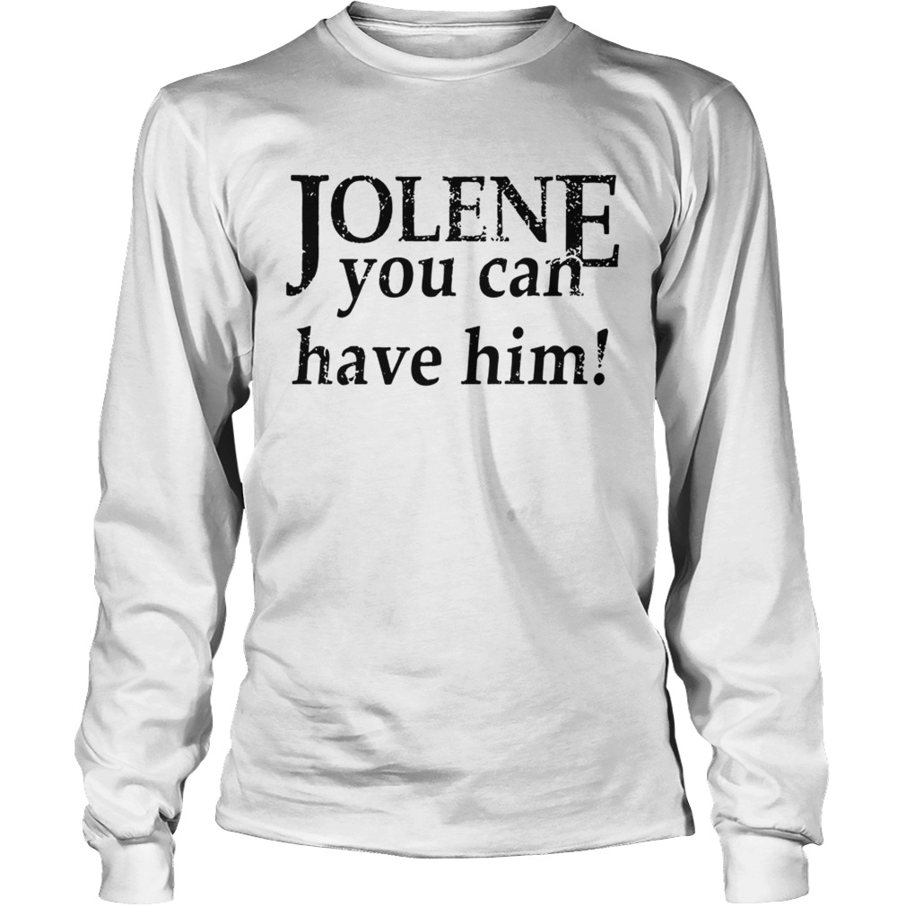 Jolene you can have him LongSleeve