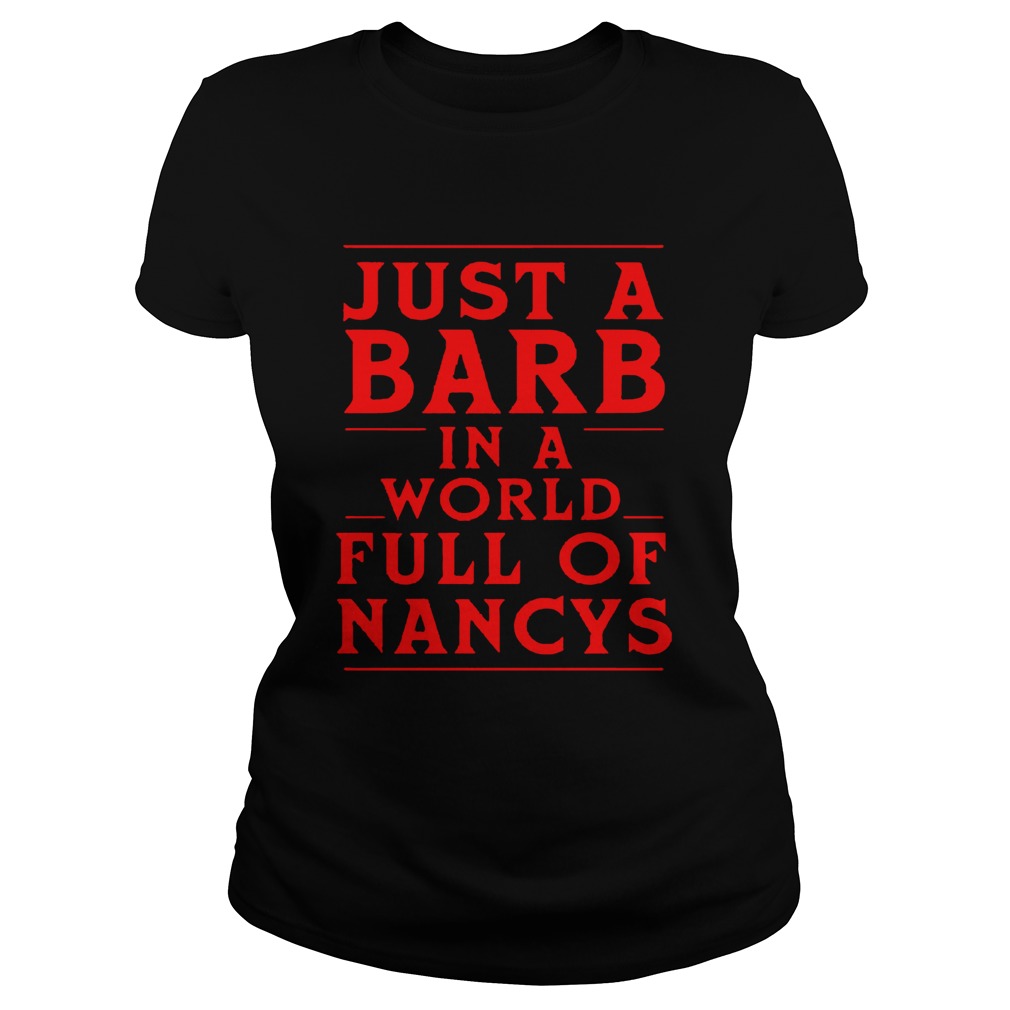 Just A Barb In A World Full Of Nancys Shirt Classic Ladies