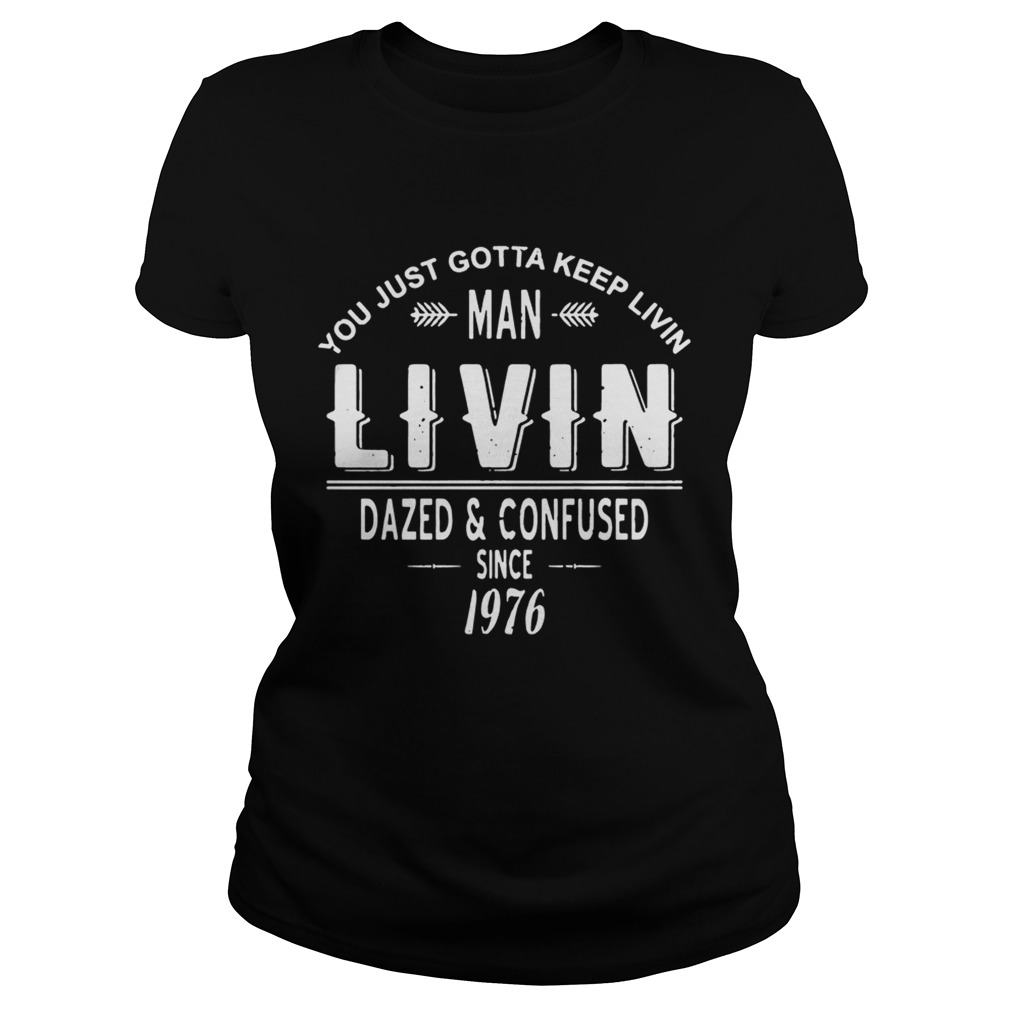 Keep Livin Dazed And Confused TShirt Classic Ladies