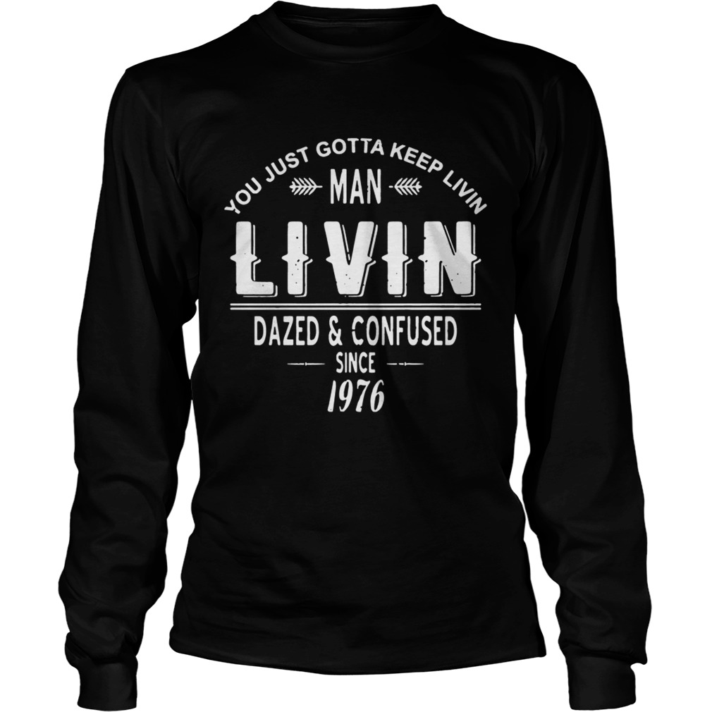 Keep Livin Dazed And Confused TShirt LongSleeve