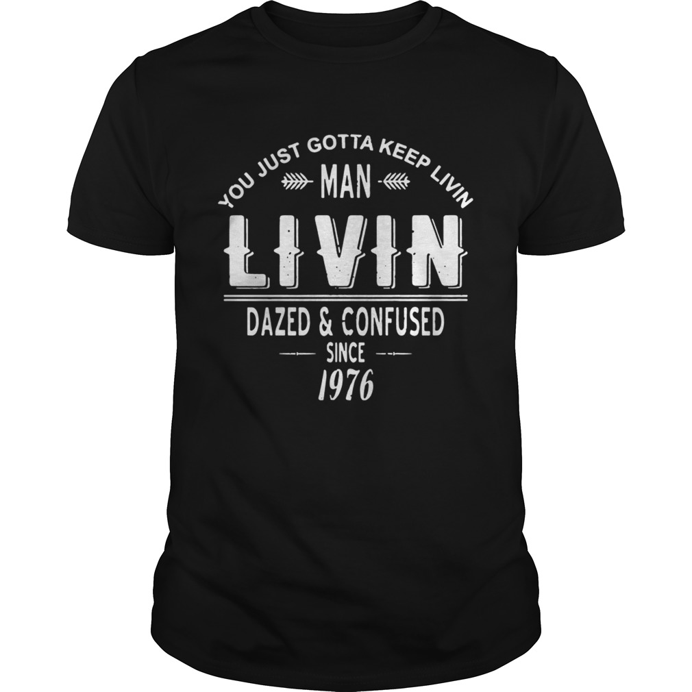 Keep Livin Dazed And Confused TShirt