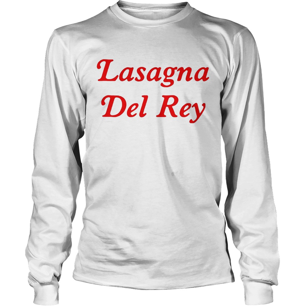 Lasagna Del Rey Shirt LongSleeve